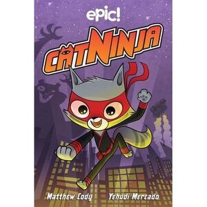 Cat Ninja: Volume 1 -- Matthew Cody